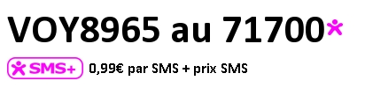 VOY8965 au 71700 – 0,99€ par SMS + prix SMS